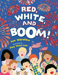 Red White and Boom by Lee Wardlaw ; illustrated by Huy Voun Lee